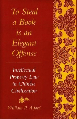 To Steal A Book Is An Elegant Offense, De William P. Alford. Editorial Stanford University Press, Tapa Dura En Inglés