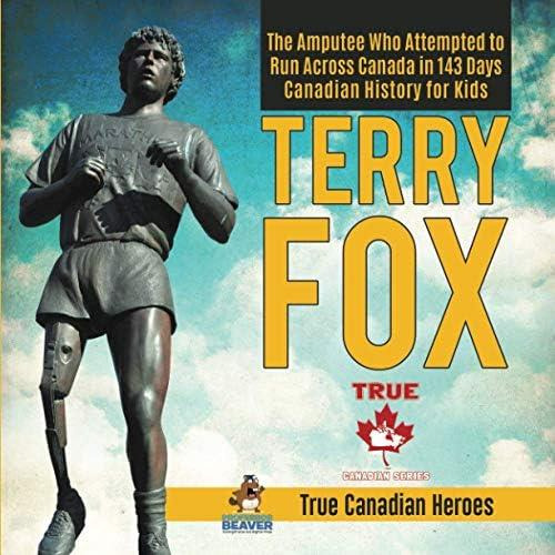 Terry Fox - The Amputee Who Attempted To Run Across Canada In 143 Days | Canadian History For Kids | True Canadian Heroes, De Beaver, Professor. Editorial Oem, Tapa Blanda En Inglés