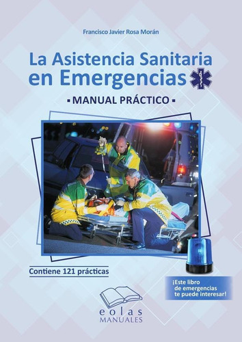 La Asistencia Sanitaria En Emergencias, De Francisco Javier Rosa Morán. Editorial Eolas Ediciones, Tapa Blanda En Español, 2023