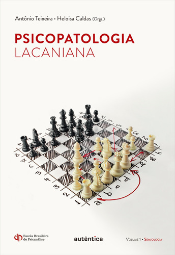 Psicopatologia Lacaniana - Semiologia - Vol. 1, de Teixeira, Antônio. Série Psicopatologia lacaniana (1), vol. 1. Autêntica Editora Ltda., capa mole em português, 2017