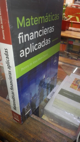 Matemáticas Financieras Aplicadas. Meza Orozco. 6ed. Ecoe