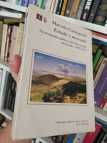 Estado Y Mercado La Economía Pública Del Liberalismo Mexican