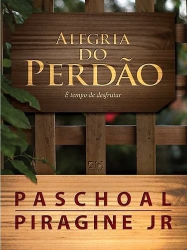 Alegria Do Perdao: E Tempo De Desfrutar, De Paschoal Piragine Junior. Editora Ad Santos Editora Em Português