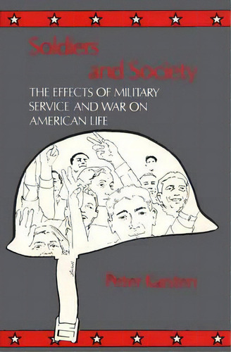 Soldiers And Society: The Effects Of Military Service And War On American Life, De Karsten, Peter. Editorial Greenwood Pub Group, Tapa Dura En Inglés