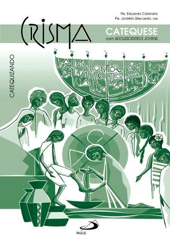 Crisma: Catequese Com Adolescentes E Jovens - Catequizando