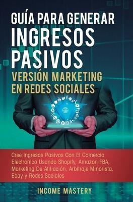 Guia Para Generar Ingresos Pasivos Version Marketing En R...