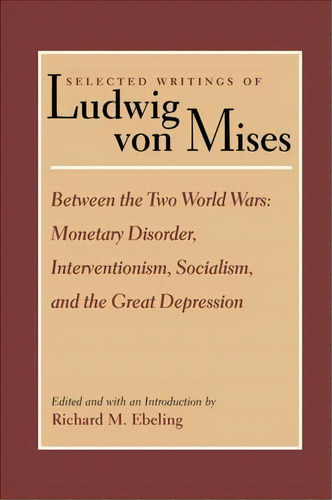 Selected Writings Of Ludwig Von Mises: Between The Two World Wars Volume 2, De Ludwig Von Mises. Editorial Liberty Fund Inc, Tapa Blanda En Inglés