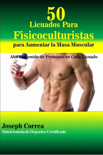 Libro: 50 Licuados Para Fisicoculturistas Para Aumentar La M