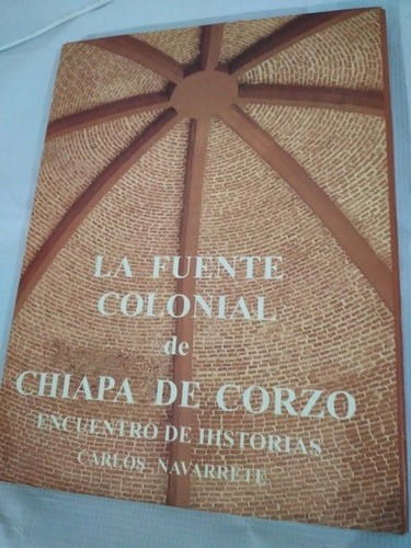 La Fuente Colonial De Chiapa De Corzo.    Carlos Navarrete.