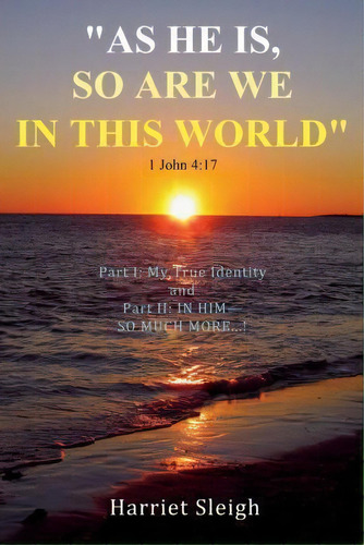  As He Is, So Are We In This World  1 John 4:17, De Harriet Sleigh. Editorial Sunesis Ministries Ltd, Tapa Blanda En Inglés