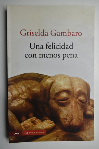 Una Felicidad Con Menos Pena Griselda Gambaro C34 (Usado)