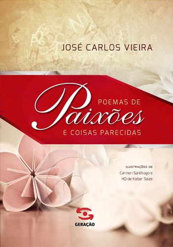 Poemas de Paixões e Coisas Parecidas, de Carlos Vieira, José. Editora Geração Editorial Ltda, capa mole em português, 2013