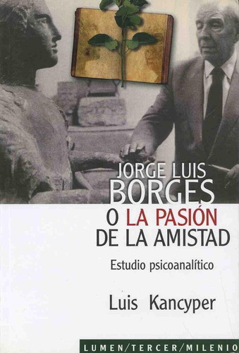 Jorge Luis Borges O La Pasión De La Amistad