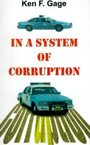 In A System Of Corruption, De Ken F. Gage. Editorial Authorhouse, Tapa Blanda En Inglés