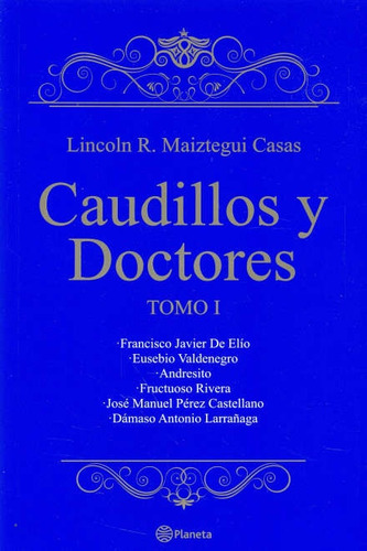 Caudillos Y Doctores Tomo I*.. - Lincoln Maiztegui Casas