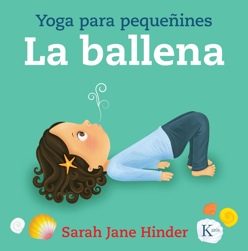 La ballena, de Hinder, Sarah Jane. Serie Yoga para pequeñines Editorial Kairos, tapa dura en español, 2019