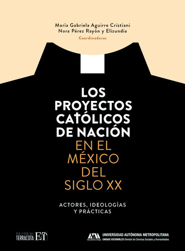 Los proyectos católicos de la nación: En el México del siglo XX, de Aguirre Cristiani, María Gabriela. Editorial Terracota, tapa blanda en español, 2021