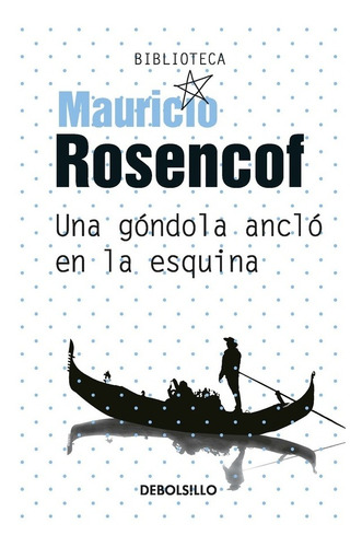 Una Gondola Anclo En La Esquina - Mauricio Rosencof
