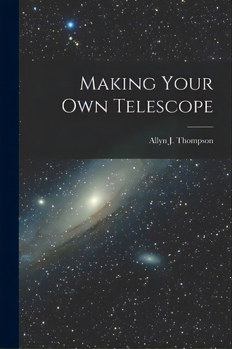 Making Your Own Telescope, De Thompson, Allyn J. (allyn Joseph) 19. Editorial Hassell Street Pr, Tapa Blanda En Inglés