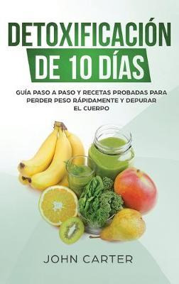 Libro Detoxificacion De 10 Dias : Guia Paso A Paso Y Rece...
