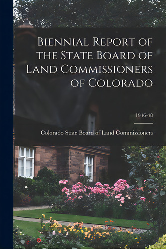 Biennial Report Of The State Board Of Land Commissioners Of Colorado; 1946-48, De Colorado State Board Of Land Commissi. Editorial Hassell Street Pr, Tapa Blanda En Inglés