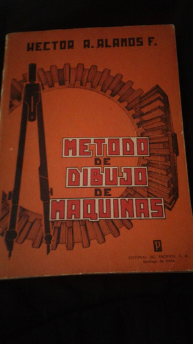 Metodo De Dibujo De Maquinas Por Hector A. Alamos