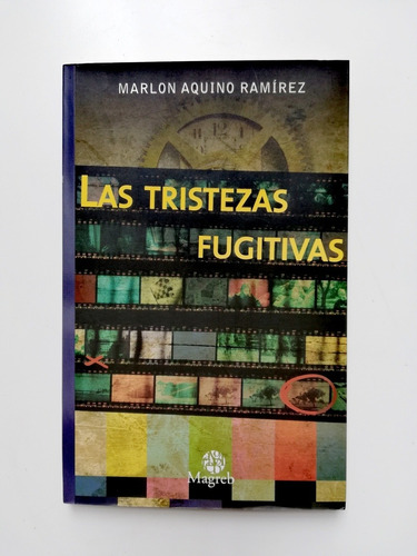 Las Tristezas Fugitivas - Marlon Aquino Ramírez 