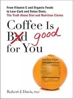 Coffee Is Good For You : From Vitamin C And Organic Foods To