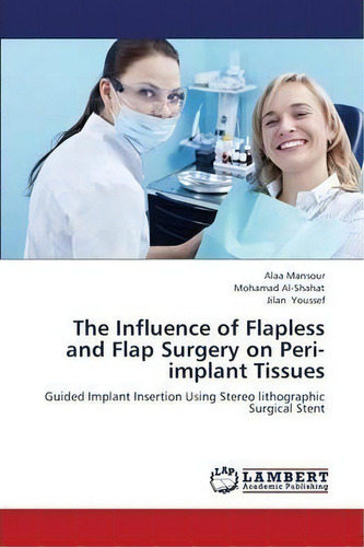 The Influence Of Flapless And Flap Surgery On Peri-implant Tissues, De Mansour Alaa. Editorial Lap Lambert Academic Publishing, Tapa Blanda En Inglés