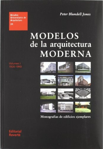 Modelos De La Arquitectura Moderna Vol. I 1920 - 1940 - Pete