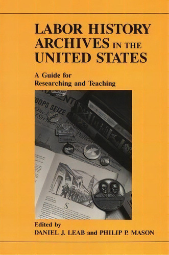 Labor History Archives In The United States : A Guide For Researching And Teaching, De Daniel J. Leab. Editorial Wayne State University Press, Tapa Blanda En Inglés, 1992