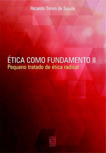 Etica Como Fundamento Ii: Pequeno Tratado De Etica Radical, De Souza, Ricardo Timm De. Editora Educs, Capa Mole, Edição 1ª Edição - 2016 Em Português