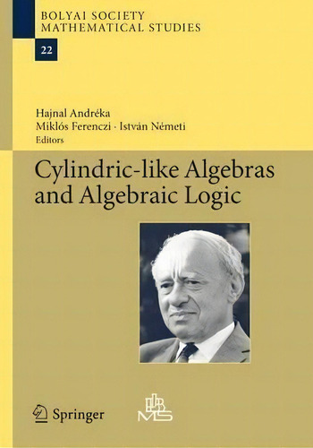 Cylindric-like Algebras And Algebraic Logic, De Hajnal Andrã©ka. Editorial Springer Verlag Berlin Heidelberg Gmbh Co Kg, Tapa Blanda En Inglés