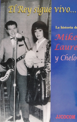 El Rey Sigue Vivo. La Historia De Mike Laure Y Chelo. 