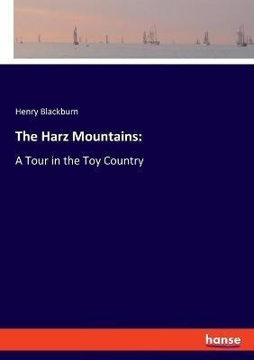 Libro The Harz Mountains : A Tour In The Toy Country - He...