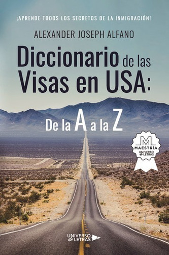 DICCIONARIO DE LAS VISAS EN USA: DE LA A A LA Z, de Alexander Joseph Alfano. Editorial Universo de Letras, tapa blanda, edición 1ra en español