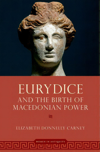 Eurydice And The Birth Of Macedonian Power, De Carney, Elizabeth Donnelly. Editorial Oxford Univ Pr, Tapa Blanda En Inglés
