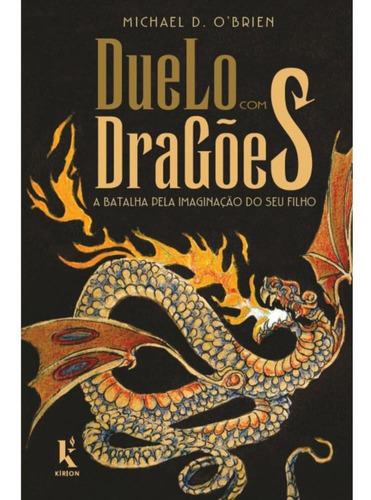 Duelo Com Dragões: A Batalha Pela Imaginação Do Seu Filho, De Michael D. Obrien. Editora Kírion, Capa Mole, Edição 1 Em Português, 2023