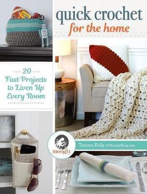 Quick Crochet For The Home : 20 Fast Projects To Liven Up Ev