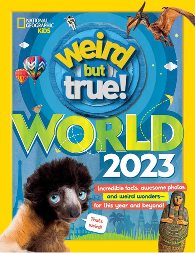 Weird But True World 2023, de National Geographic Kids. Editorial National Geographic Kids, tapa dura en inglés, 2022