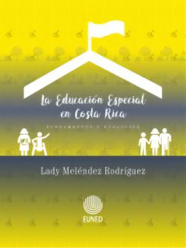 La Educación Especial En Costa Rica: La Educación Especial En Costa Rica, de Lady Meléndez Rodríguez. Serie 9968483056, vol. 1. Editorial CORI-SILU, tapa blanda, edición 2016 en español, 2016