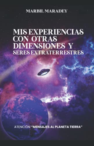 Mis Experiencias Con Otras Dimensiones Y Seres Extraterrestr