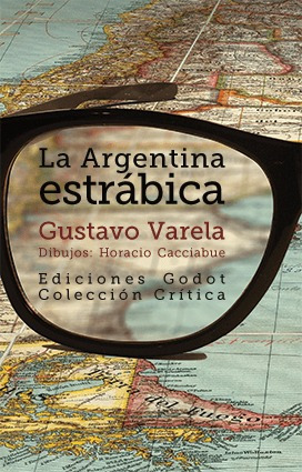 La Argentina Estrábica - Gustavo Varela - Godot - Lu Reads