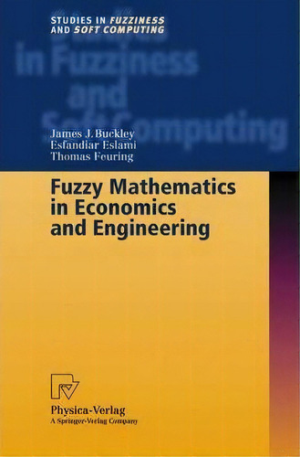 Fuzzy Mathematics In Economics And Engineering, De James J. Buckley. Editorial Springer Verlag Berlin Heidelberg Gmbh Co Kg, Tapa Blanda En Inglés