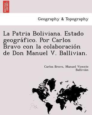 La Patria Boliviana. Estado Geograìfico. Por Carlos Br...