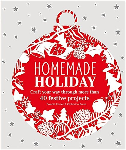 Homemade Holiday Craft Your Way Through More Than 40 Festive