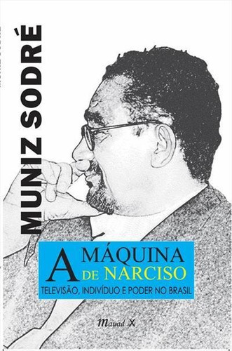 A Maquina De Narciso: Televisao, Individuo E Poder No Brasil - 4ªed.(2021), De Muniz Sodre. Editora Mauad, Capa Mole, Edição 4 Em Português, 2021
