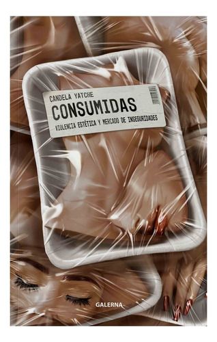 Consumidas, De Candela Yatche. Editorial Galerna, Tapa Blanda En Español