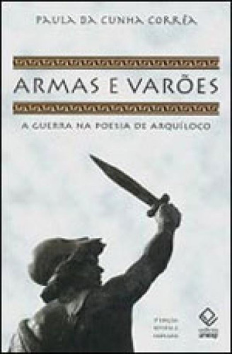 Armas E Varões - 2ª Edição: A Guerra Na Lírica De Arquíloco, De Correa, Paula Da Cunha. Editora Unesp, Capa Mole, Edição 2ª Edição - 2009 Em Português