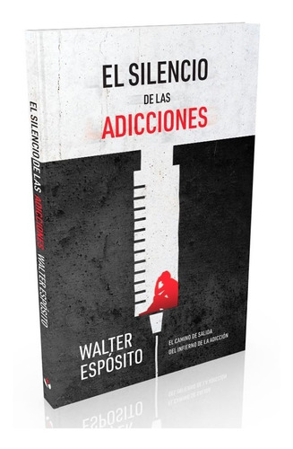 El Silencio De Las Adicciones - Walter Esposito 